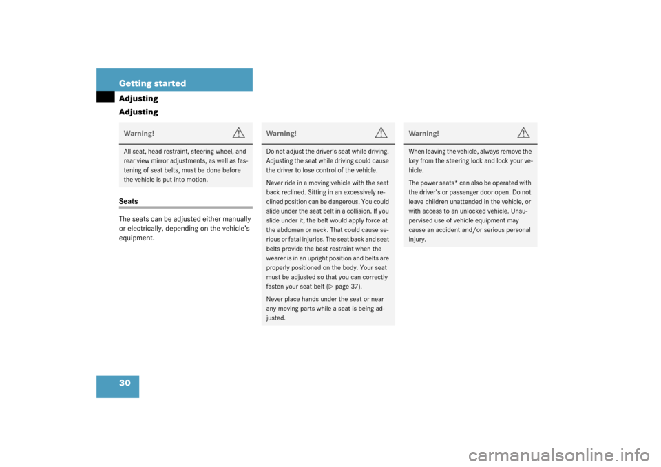 MERCEDES-BENZ SLK320 2003 R170 Owners Manual 30 Getting startedAdjusting
AdjustingSeats
The seats can be adjusted either manually 
or electrically, depending on the vehicle’s 
equipment.Warning!
G
All seat, head restraint, steering wheel, and 