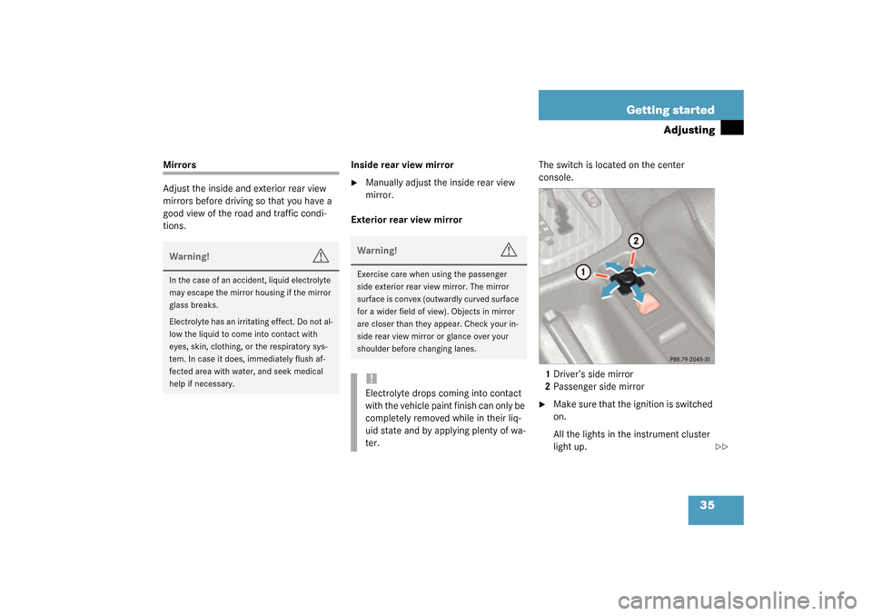 MERCEDES-BENZ SLK32AMG 2003 R170 Owners Manual 35 Getting started
Adjusting
Mirrors
Adjust the inside and exterior rear view 
mirrors before driving so that you have a 
good view of the road and traffic condi-
tions.Inside rear view mirror

Manua