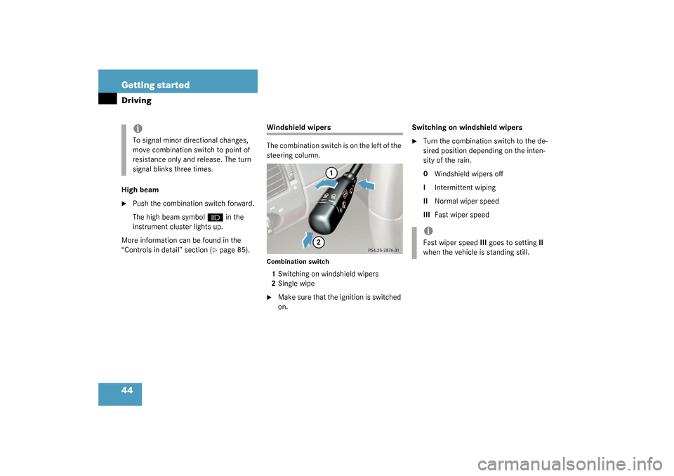 MERCEDES-BENZ SLK32AMG 2003 R170 Service Manual 44 Getting startedDrivingHigh beam
Push the combination switch forward.
The high beam symbol
A
 in the 
instrument cluster lights up.
More information can be found in the 
“Controls in detail” se