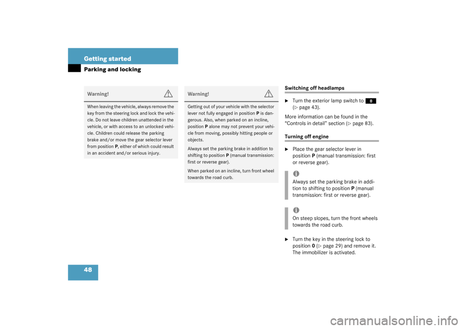 MERCEDES-BENZ SLK32AMG 2003 R170 Service Manual 48 Getting startedParking and locking
Switching off headlamps
Turn the exterior lamp switch to
M
 
(
page 43).
More information can be found in the 
“Controls in detail” section (
page 83).
Tur