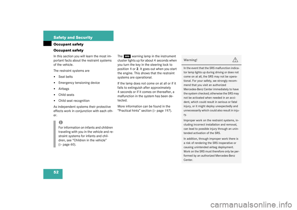 MERCEDES-BENZ SLK320 2003 R170 Owners Manual 52 Safety and SecurityOccupant safety
Occupant safetyIn this section you will learn the most im-
portant facts about the restraint systems 
of the vehicle.
The restraint systems are
Seat belts

Emer