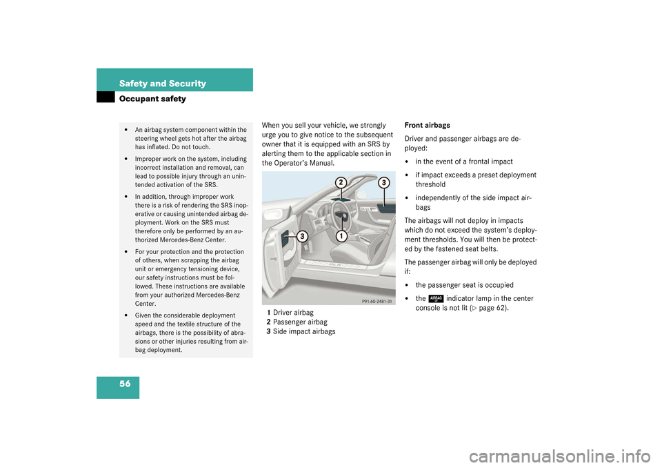 MERCEDES-BENZ SLK32AMG 2003 R170 Workshop Manual 56 Safety and SecurityOccupant safety
When you sell your vehicle, we strongly 
urge you to give notice to the subsequent 
owner that it is equipped with an SRS by 
alerting them to the applicable sect