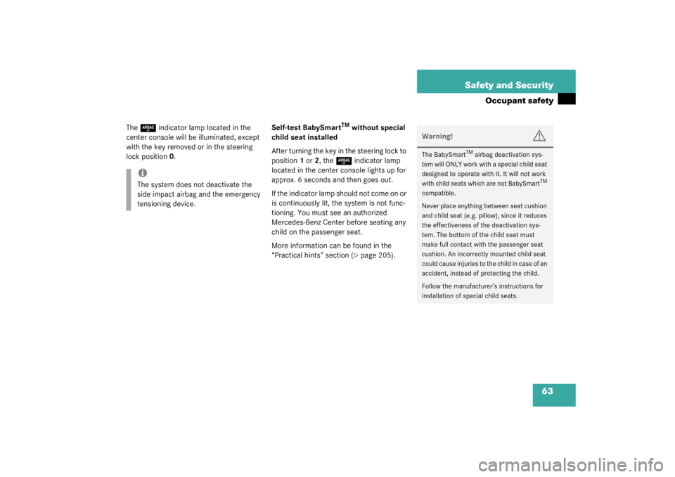MERCEDES-BENZ SLK320 2003 R170 Owners Manual 63 Safety and Security
Occupant safety
The
7
indicator lamp located in the 
center console will be illuminated, except 
with the key removed or in the steering 
lock position0.Self-test BabySmart
TM
 