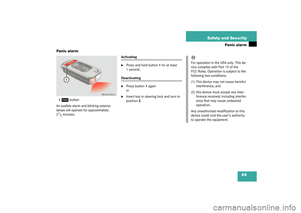 MERCEDES-BENZ SLK320 2003 R170 Owners Manual 65 Safety and Security
Panic alarm
Panic alarm
1Â
button
An audible alarm and blinking exterior 
lamps will operate for approximately 
2
1⁄2minutes.
Activating
Press and hold button1 for at least 