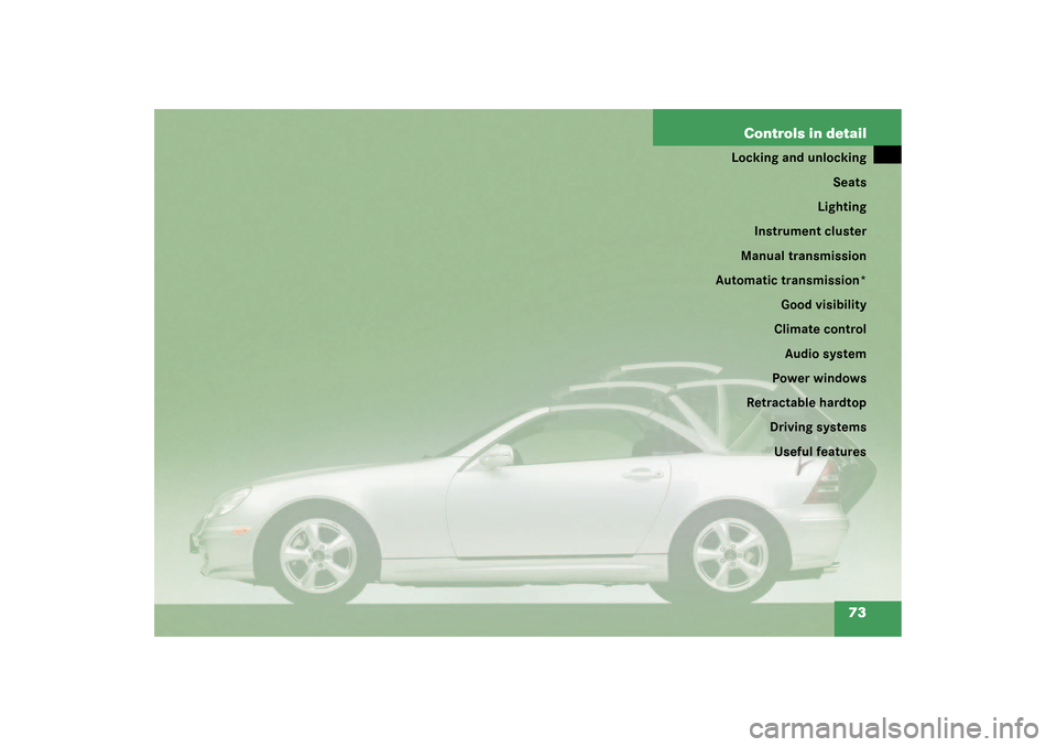 MERCEDES-BENZ SLK32AMG 2003 R170 Manual PDF 73 Controls in detail
Locking and unlocking
Seats
Lighting
Instrument cluster
Manual transmission
Automatic transmission*
Good visibility
Climate control
Audio system
Power windows
Retractable hardtop