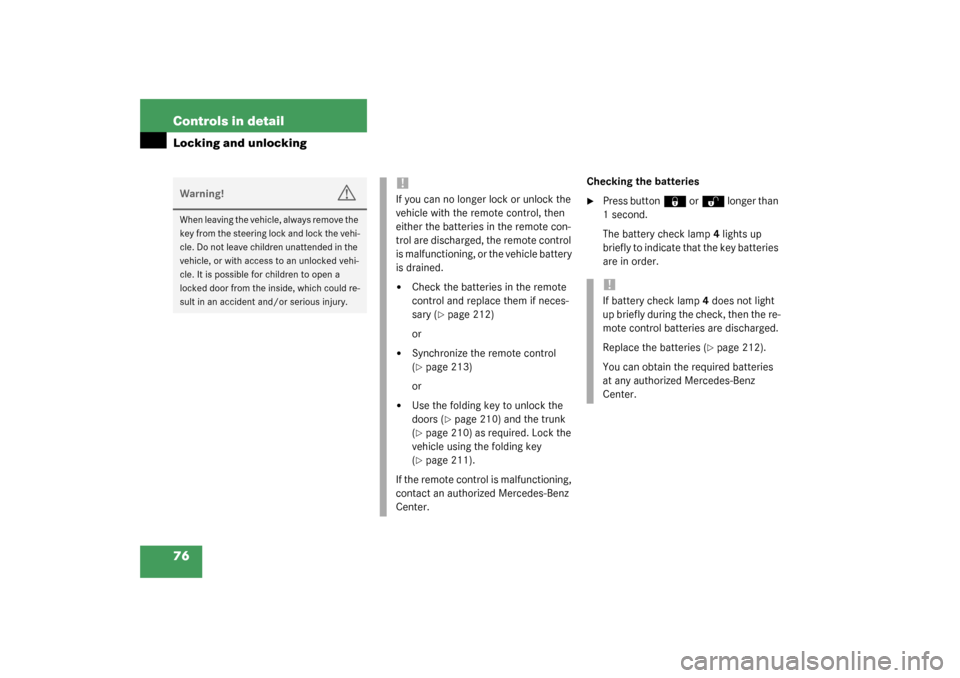 MERCEDES-BENZ SLK 230 KOMPRESSOR 2003 R170 Owners Manual 76 Controls in detailLocking and unlocking
Checking the batteries
Press button
‹
 or
Œ
 longer than 
1second.
The battery check lamp4 lights up 
briefly to indicate that the key batteries 
are in 