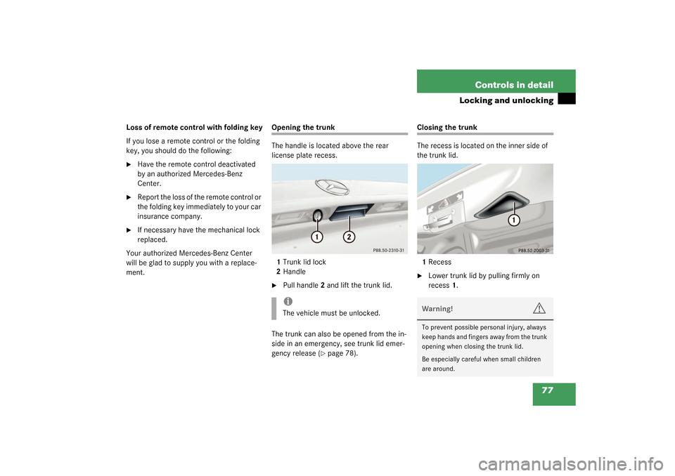 MERCEDES-BENZ SLK32AMG 2003 R170 Manual PDF 77 Controls in detail
Locking and unlocking
Loss of remote control with folding key
If you lose a remote control or the folding 
key, you should do the following:
Have the remote control deactivated 