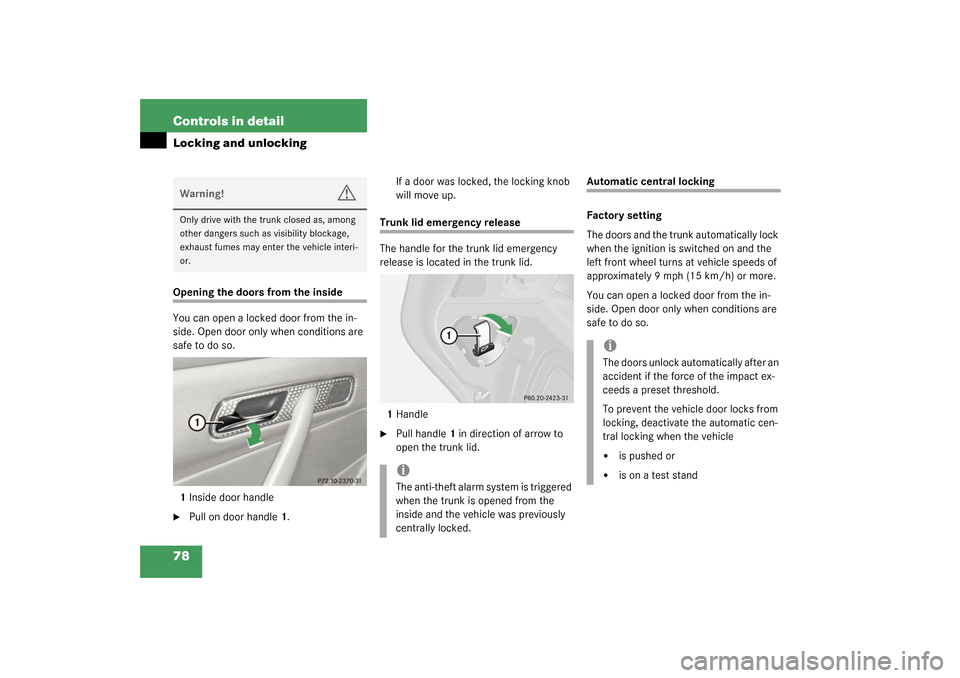 MERCEDES-BENZ SLK320 2003 R170 Owners Manual 78 Controls in detailLocking and unlockingOpening the doors from the inside
You can open a locked door from the in-
side. Open door only when conditions are 
safe to do so.
1Inside door handle
Pull o