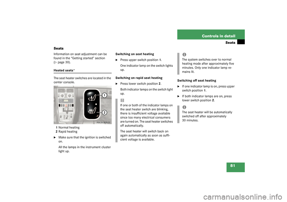 MERCEDES-BENZ SLK32AMG 2003 R170 Owners Manual 81 Controls in detail
Seats
Seats
Information on seat adjustment can be 
found in the “Getting started” section 
(page 30).
Heated seats*
The seat heater switches are located in the 
center conso