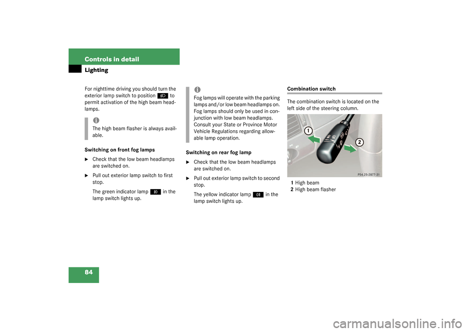 MERCEDES-BENZ SLK320 2003 R170 Owners Manual 84 Controls in detailLightingFor nighttime driving you should turn the 
exterior lamp switch to position
B
 to 
permit activation of the high beam head-
lamps.
Switching on front fog lamps

Check tha