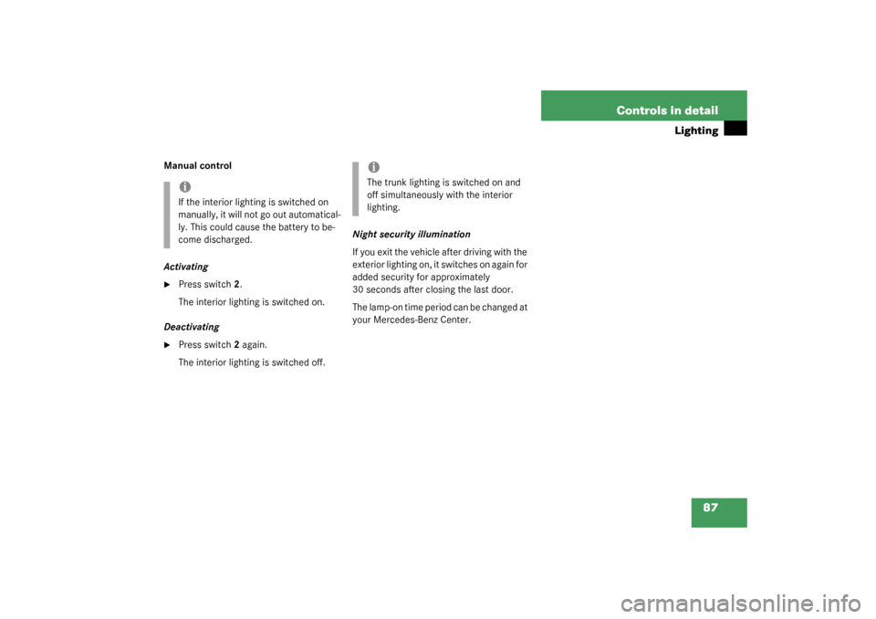 MERCEDES-BENZ SLK320 2003 R170 Owners Manual 87 Controls in detail
Lighting
Manual control
Activating
Press switch2.
The interior lighting is switched on.
Deactivating

Press switch2 again.
The interior lighting is switched off.Night security 