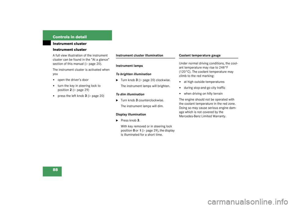MERCEDES-BENZ SLK320 2003 R170 Owners Manual 88 Controls in detailInstrument cluster
Instrument clusterA full view illustration of the instrument 
cluster can be found in the “At a glance” 
section of this manual (
page 20).
The instrument 