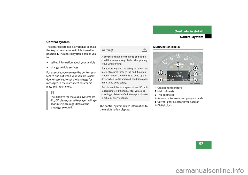 MERCEDES-BENZ C240 WAGON 2003 S203 Owners Manual 107 Controls in detail
Control system
Control system
The control system is activated as soon as 
the key in the starter switch is turned to 
position1. The control system enables you 
to
call up info