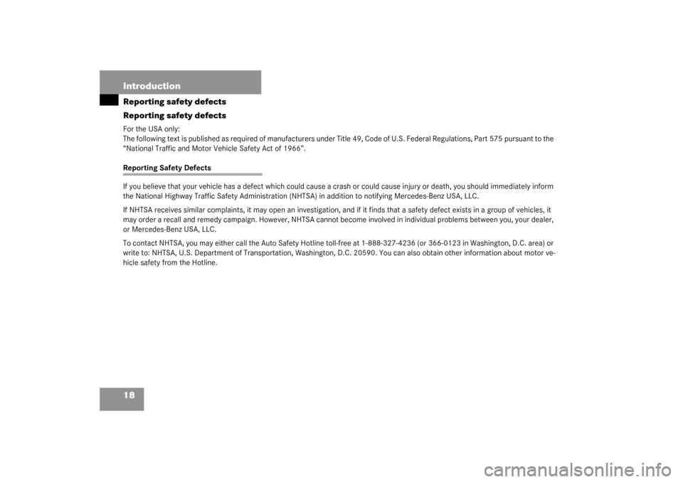 MERCEDES-BENZ C240 4MATIC WAGON 2003 S203 User Guide 18 IntroductionReporting safety defects
Reporting safety defectsFor the USA only:
The following text is published as required of manufacturers under Title 49, Code of U.S. Federal Regulations, Part 57