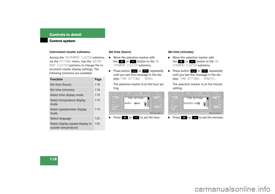 MERCEDES-BENZ C320 WAGON 2003 S203 Owners Manual 118 Controls in detailControl systemInstrument cluster submenu
Access the 
INSTRUMENT CLUSTER
 submenu 
via the 
SETTINGS
 menu. Use the 
INSTRU-
MENT CLUSTER
 submenu to change the in-
strument clust