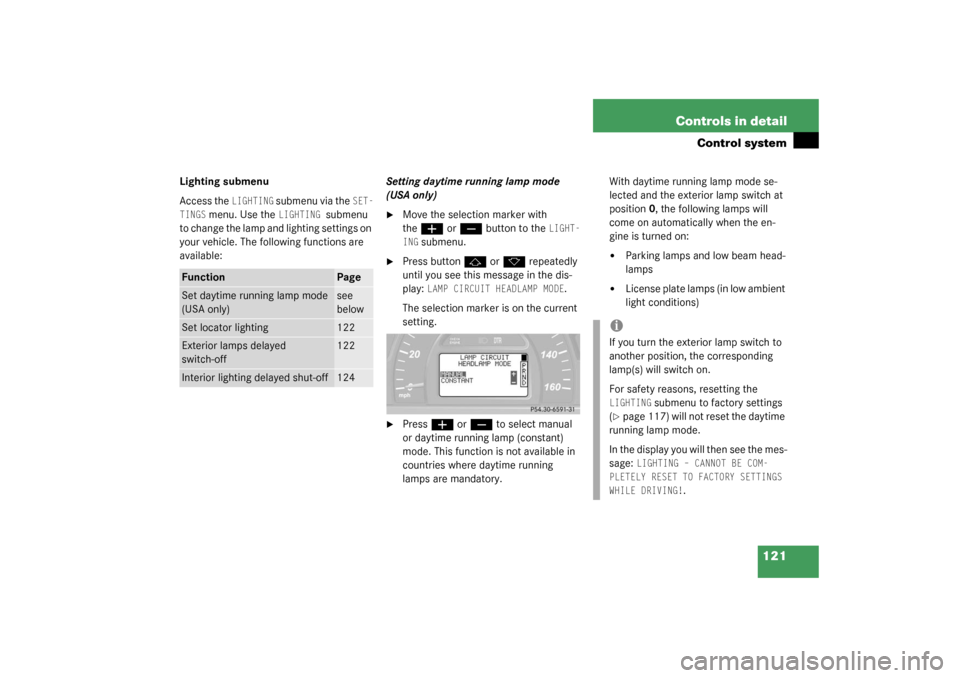 MERCEDES-BENZ C320 4MATIC WAGON 2003 S203 Owners Manual 121 Controls in detail
Control system
Lighting submenu
Access the 
LIGHTING
 submenu via the 
SET-
TINGS
 menu. Use the 
LIGHTING 
submenu 
to change the lamp and lighting settings on 
your vehicle. T