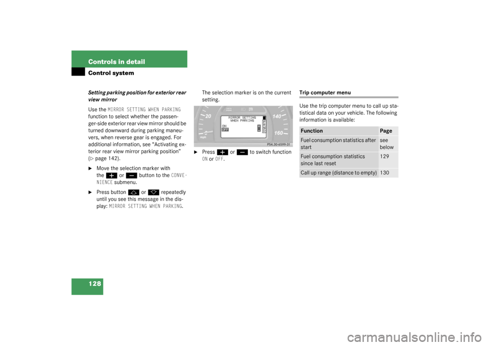 MERCEDES-BENZ C240 WAGON 2003 S203 Owners Manual 128 Controls in detailControl systemSetting parking position for exterior rear 
view mirror
Use the 
MIRROR SETTING WHEN PARKING
 
function to select whether the passen-
ger-side exterior rear view mi
