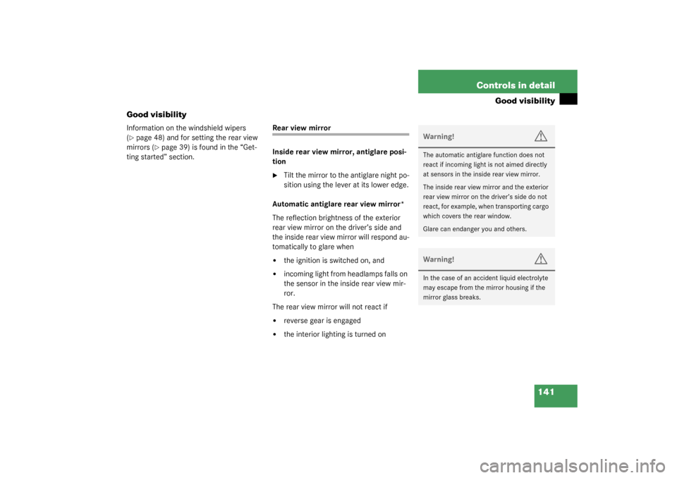 MERCEDES-BENZ C240 4MATIC WAGON 2003 S203 Owners Manual 141 Controls in detail
Good visibility
Good visibility
Information on the windshield wipers 
(page 48) and for setting the rear view 
mirrors (
page 39) is found in the “Get-
ting started” secti