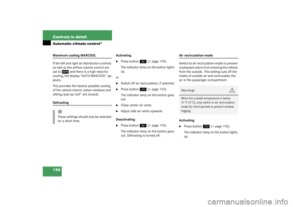 MERCEDES-BENZ C240 4MATIC WAGON 2003 S203 Owners Manual 156 Controls in detailAutomatic climate control*Maximum cooling MAXCOOL
If the left and right air distribution controls 
as well as the airflow volume control are 
set to
U
 and there is a high need f