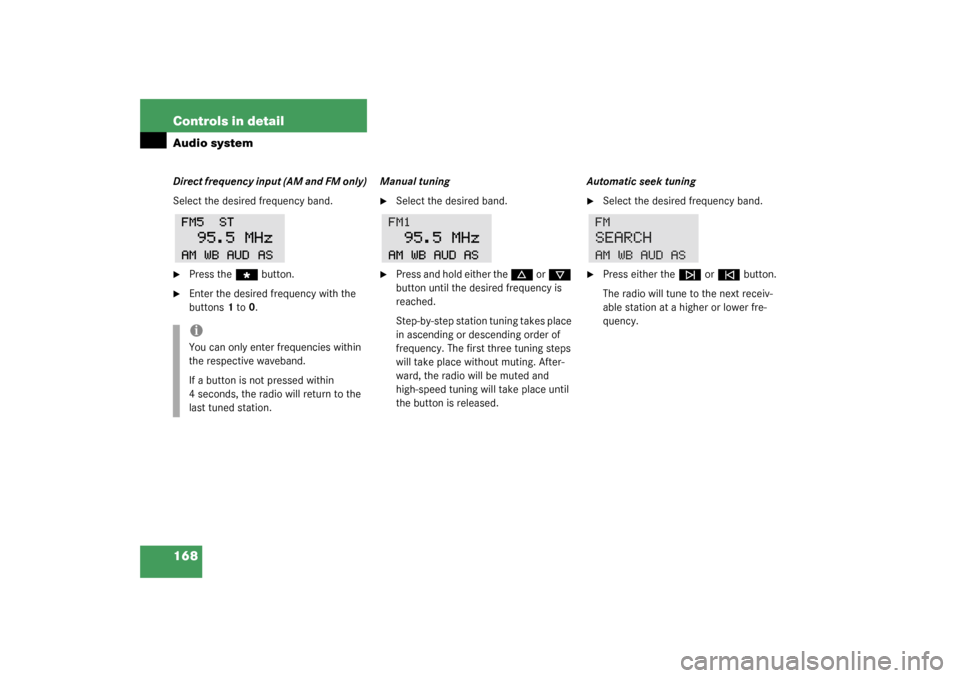 MERCEDES-BENZ C320 4MATIC WAGON 2003 S203 Owners Manual 168 Controls in detailAudio systemDirect frequency input (AM and FM only)
Select the desired frequency band.
Press the 
“
 button.

Enter the desired frequency with the 
buttons 1 to 0.Manual tuni