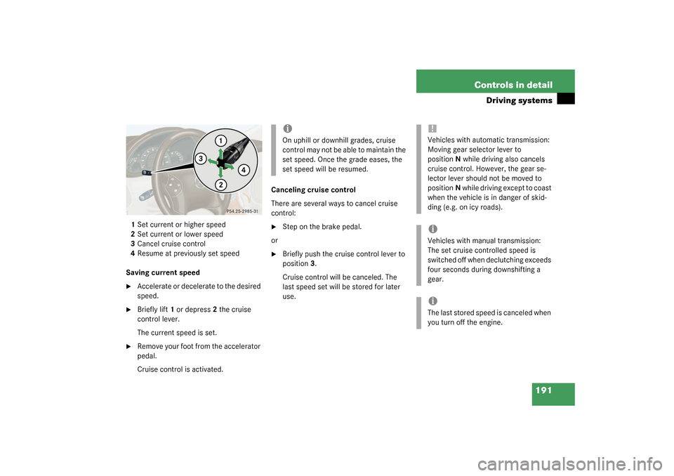 MERCEDES-BENZ C240 WAGON 2003 S203 Owners Manual 191 Controls in detail
Driving systems
1Set current or higher speed
2Set current or lower speed
3Cancel cruise control
4Resume at previously set speed
Saving current speed
Accelerate or decelerate to