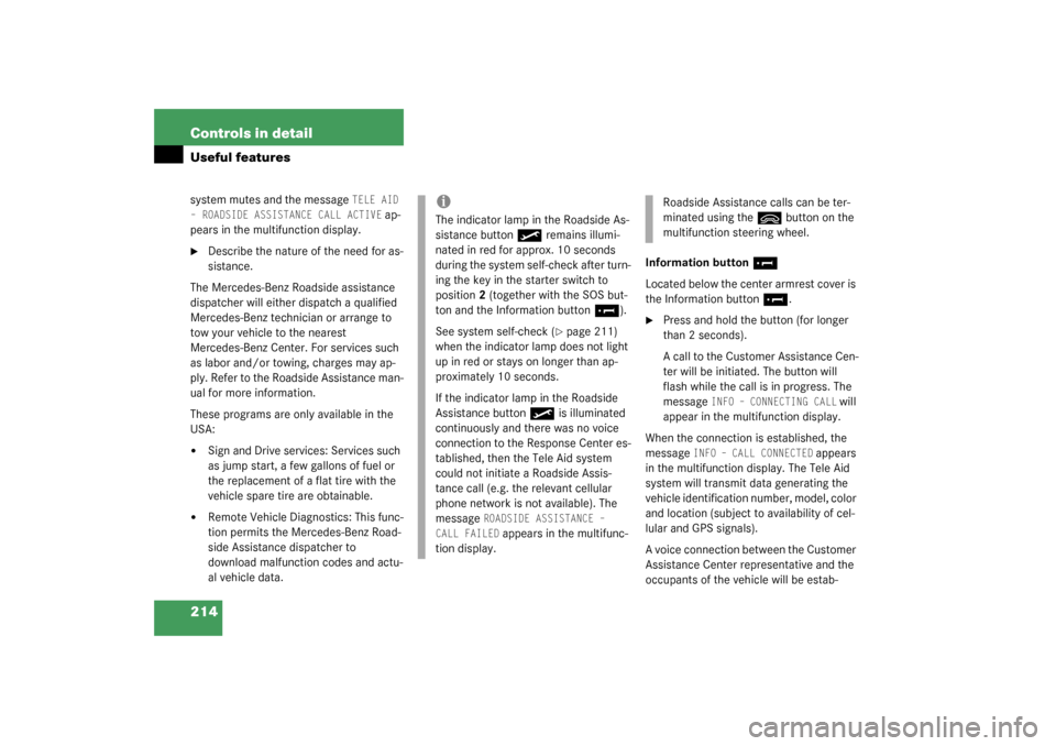 MERCEDES-BENZ C320 WAGON 2003 S203 Owners Manual 214 Controls in detailUseful featuressystem mutes and the message 
TELE AID 
– ROADSIDE ASSISTANCE CALL ACTIVE
 ap-
pears in the multifunction display.

Describe the nature of the need for as-
sist