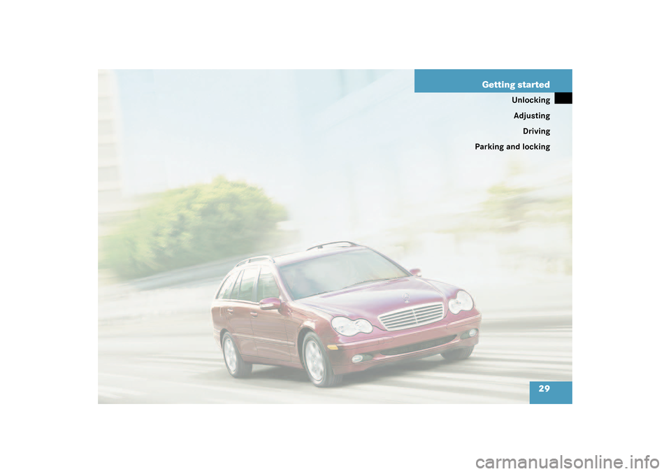 MERCEDES-BENZ C240 4MATIC WAGON 2003 S203 Owners Guide 29 Getting started
Unlocking
Adjusting
Driving
Parking and locking
S203 MY03_A.book  Page 29  Tuesday, January 28, 2003  2:22 PM 