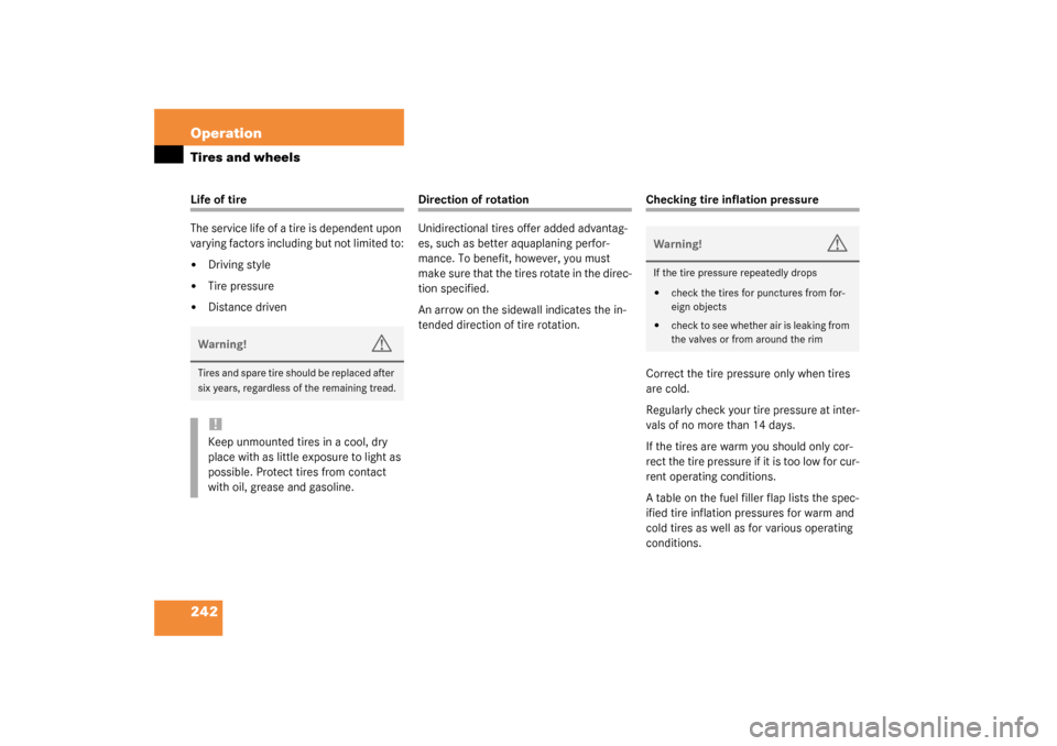 MERCEDES-BENZ C240 4MATIC WAGON 2003 S203 Owners Manual 242 OperationTires and wheelsLife of tire
The service life of a tire is dependent upon 
varying factors including but not limited to:
Driving style

Tire pressure

Distance driven
Direction of rota