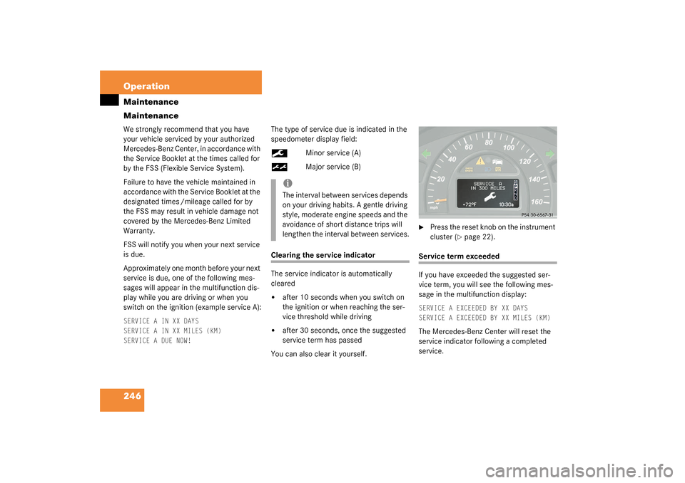 MERCEDES-BENZ C240 4MATIC WAGON 2003 S203 Owners Manual 246 OperationMaintenance
MaintenanceWe strongly recommend that you have 
your vehicle serviced by your authorized 
Mercedes-Benz Center, in accordance with 
the Service Booklet at the times called for