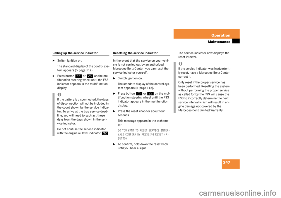 MERCEDES-BENZ C240 4MATIC WAGON 2003 S203 Owners Manual 247 Operation
Maintenance
Calling up the service indicator
Switch ignition on.
The standard display of the control sys-
tem appears (
page 112).

Press button
k
 or
j
 on the mul-
tifunction steeri
