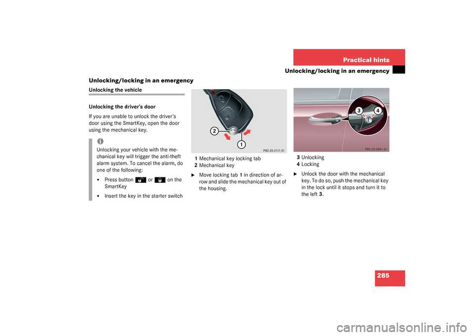 MERCEDES-BENZ C240 4MATIC WAGON 2003 S203 Owners Manual 285 Practical hints
Unlocking/locking in an emergency
Unlocking/locking in an emergency
Unlocking the vehicle
Unlocking the driver’s door
If you are unable to unlock the driver’s 
door using the S