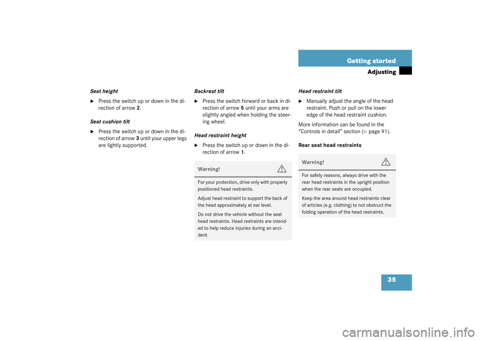 MERCEDES-BENZ C240 4MATIC WAGON 2003 S203 Owners Manual 35 Getting started
Adjusting
Seat height
Press the switch up or down in the di-
rection of arrow2.
Seat cushion tilt

Press the switch up or down in the di-
rection of arrow3 until your upper legs 
