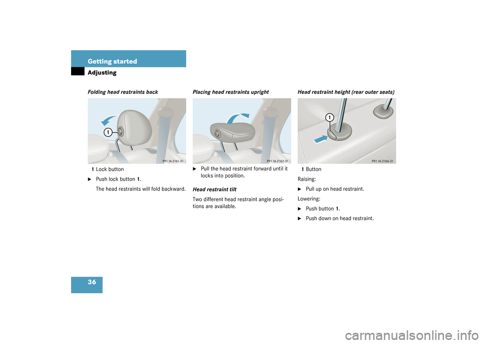 MERCEDES-BENZ C320 4MATIC WAGON 2003 S203 Owners Manual 36 Getting startedAdjustingFolding head restraints back
1Lock button
Push lock button1.
The head restraints will fold backward.Placing head restraints upright

Pull the head restraint forward until 