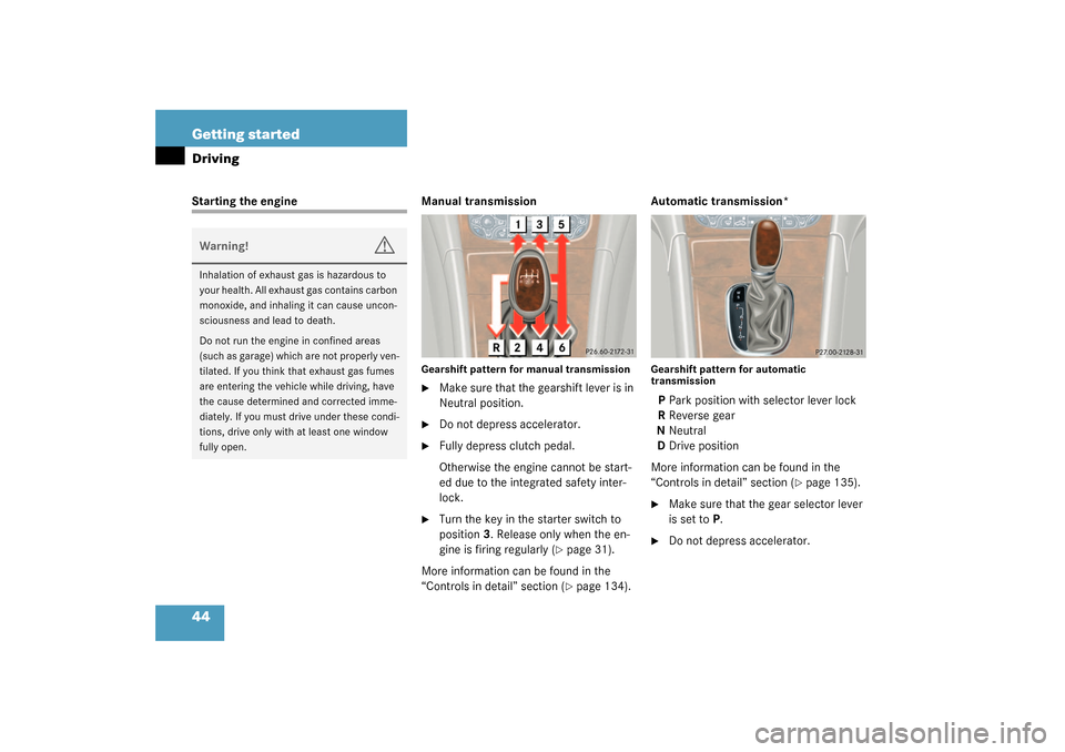 MERCEDES-BENZ C240 WAGON 2003 S203 Owners Manual 44 Getting startedDrivingStarting the engine Manual transmission
Gearshift pattern for manual transmission
Make sure that the gearshift lever is in 
Neutral position.

Do not depress accelerator.

