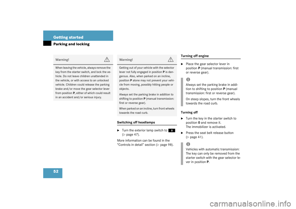 MERCEDES-BENZ C320 4MATIC WAGON 2003 S203 Service Manual 52 Getting startedParking and locking
Switching off headlamps
Turn the exterior lamp switch to 
M
 
(
page 47).
More information can be found in the 
“Controls in detail” section (
page 98).
Tu