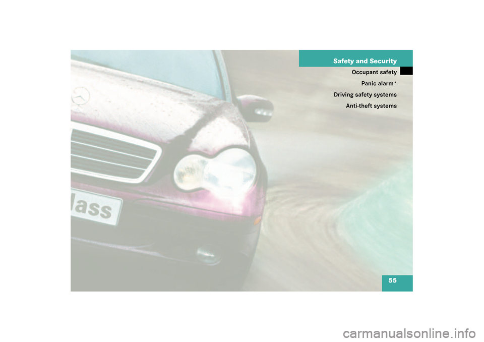 MERCEDES-BENZ C240 4MATIC WAGON 2003 S203 Service Manual 55 Safety and Security
Occupant safety
Panic alarm*
Driving safety systems
Anti-theft systems
S203 MY03_A.book  Page 55  Tuesday, January 28, 2003  2:22 PM 