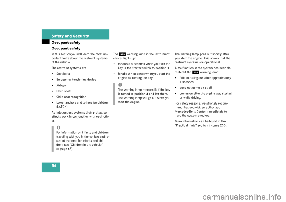 MERCEDES-BENZ C320 4MATIC WAGON 2003 S203 Service Manual 56 Safety and SecurityOccupant safety
Occupant safetyIn this section you will learn the most im-
portant facts about the restraint systems 
of the vehicle.
The restraint systems are
Seat belts

Emer