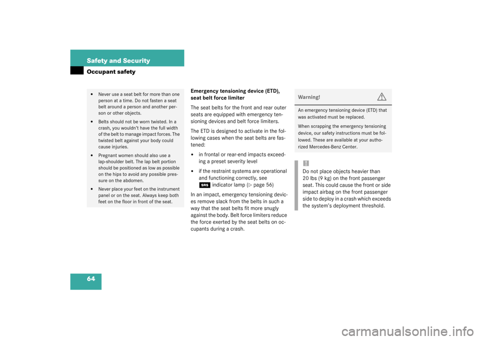 MERCEDES-BENZ C320 4MATIC WAGON 2003 S203 Owners Manual 64 Safety and SecurityOccupant safety
Emergency tensioning device (ETD), 
seat belt force limiter
The seat belts for the front and rear outer 
seats are equipped with emergency ten-
sioning devices an