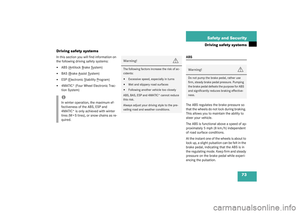 MERCEDES-BENZ C240 4MATIC WAGON 2003 S203 Repair Manual 73 Safety and Security
Driving safety systems
Driving safety systems
In this section you will find information on 
the following driving safety systems:
ABS (A
ntilock B
rake S
ystem)

BAS (B
rake A