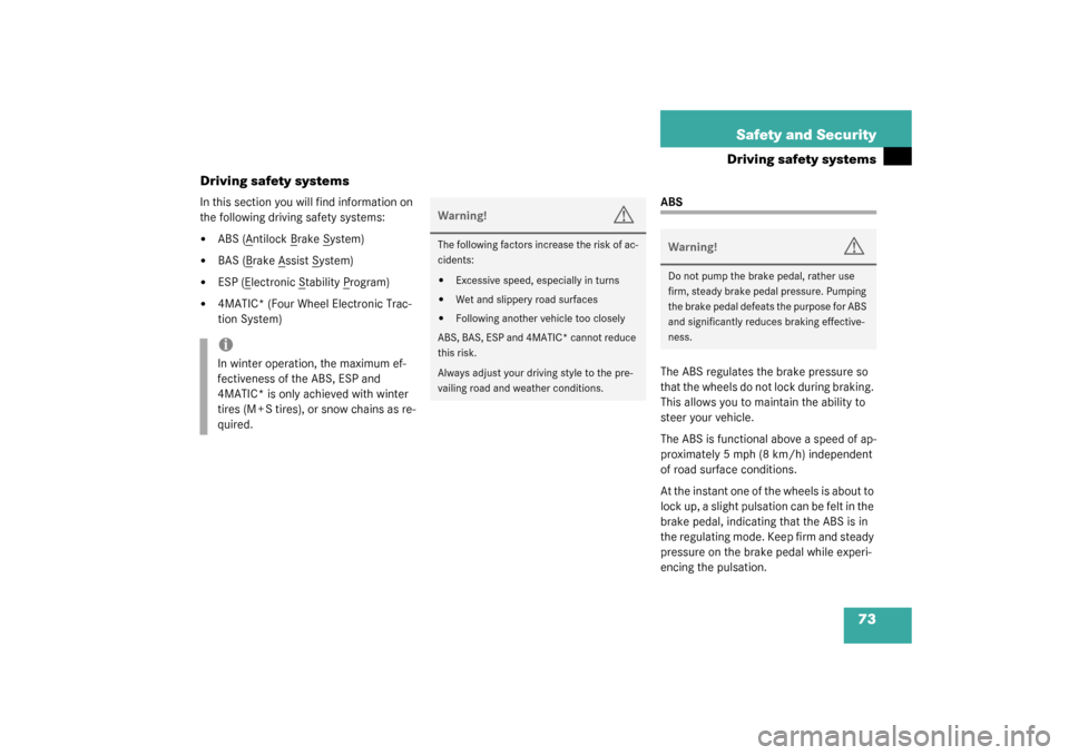 MERCEDES-BENZ C240 WAGON 2003 S203 Owners Manual 73 Safety and Security
Driving safety systems
Driving safety systems
In this section you will find information on 
the following driving safety systems:
ABS (A
ntilock B
rake S
ystem)

BAS (B
rake A