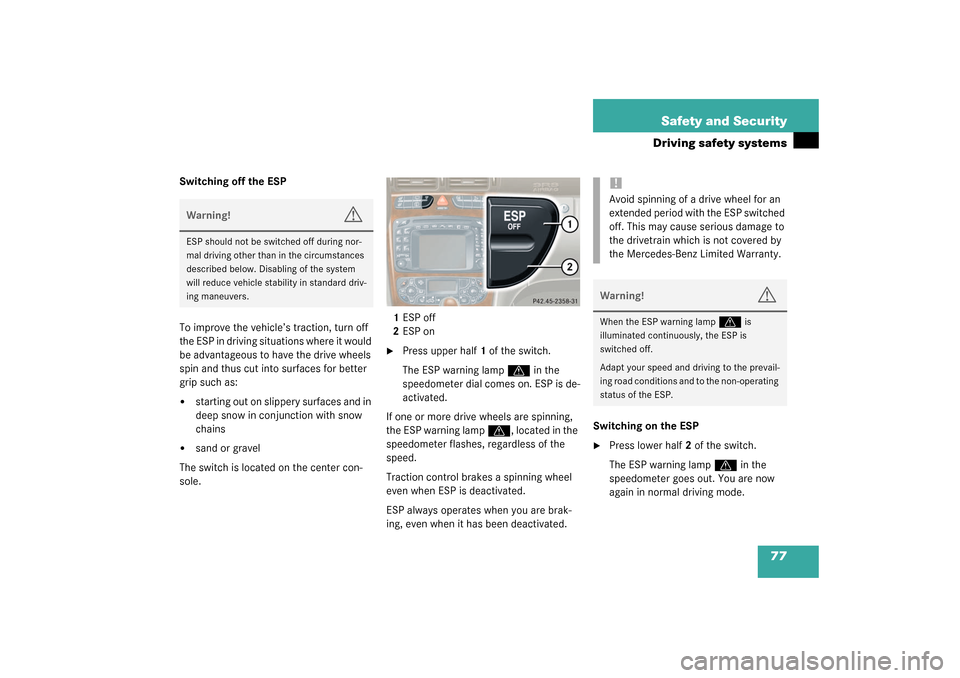 MERCEDES-BENZ C240 4MATIC WAGON 2003 S203 Manual PDF 77 Safety and Security
Driving safety systems
Switching off the ESP
To improve the vehicle’s traction, turn off 
the ESP in driving situations where it would 
be advantageous to have the drive wheel