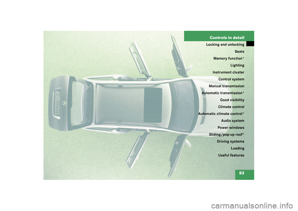 MERCEDES-BENZ C240 4MATIC WAGON 2003 S203 Manual PDF 83 Controls in detail
Locking and unlocking
Seats
Memory function*
Lighting
Instrument cluster
Control system
Manual transmission
Automatic transmission*
Good visibility
Climate control
Automatic clim