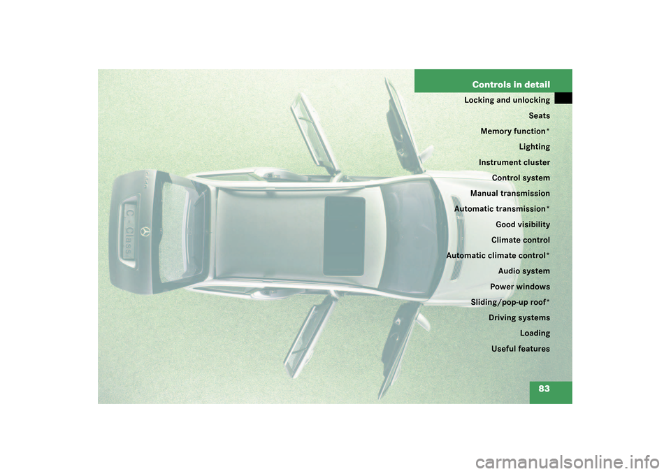 MERCEDES-BENZ C240 WAGON 2003 S203 Owners Manual 83 Controls in detail
Locking and unlocking
Seats
Memory function*
Lighting
Instrument cluster
Control system
Manual transmission
Automatic transmission*
Good visibility
Climate control
Automatic clim