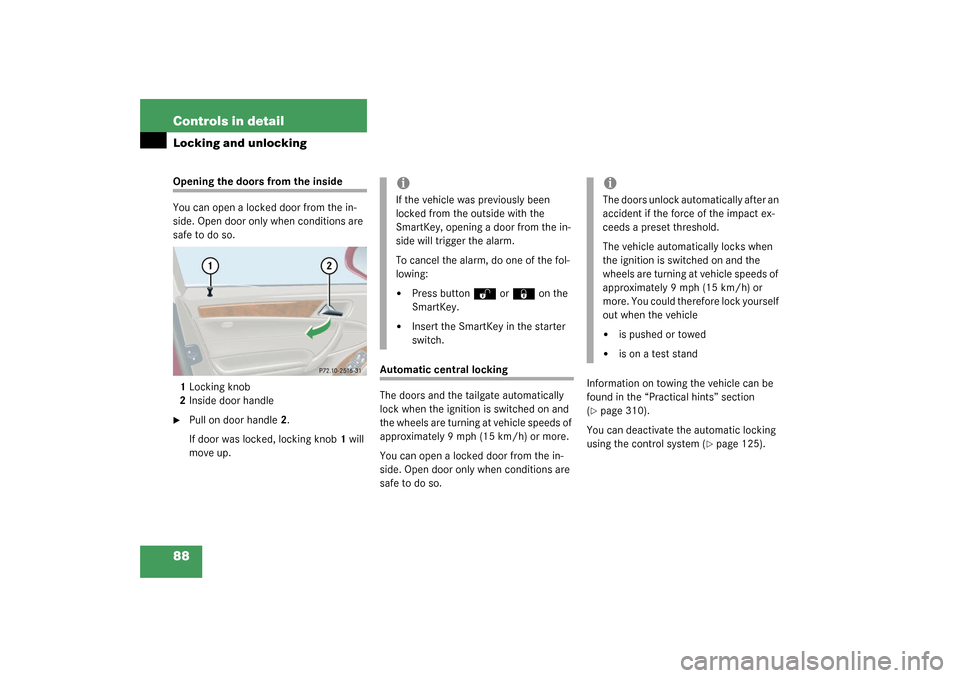 MERCEDES-BENZ C320 WAGON 2003 S203 Owners Manual 88 Controls in detailLocking and unlockingOpening the doors from the inside
You can open a locked door from the in-
side. Open door only when conditions are 
safe to do so.
1Locking knob
2Inside door 