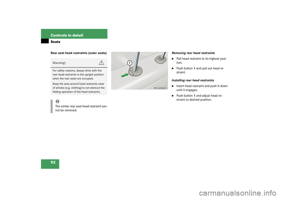 MERCEDES-BENZ C240 WAGON 2003 S203 Owners Manual 92 Controls in detailSeatsRear seat head restraints (outer seats)Removing rear head restraints

Pull head restraint to its highest posi-
tion.

Push button1 and pull out head re-
straint.
Installing