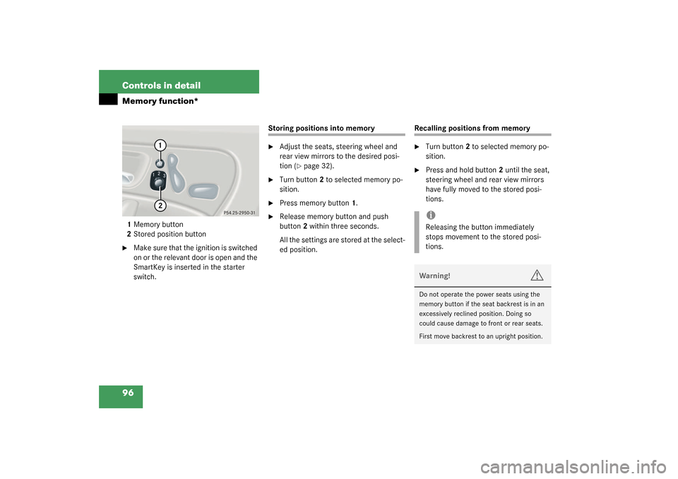 MERCEDES-BENZ C240 WAGON 2003 S203 Owners Manual 96 Controls in detailMemory function*1Memory button
2Stored position button
Make sure that the ignition is switched 
on or the relevant door is open and the 
SmartKey is inserted in the starter 
swit