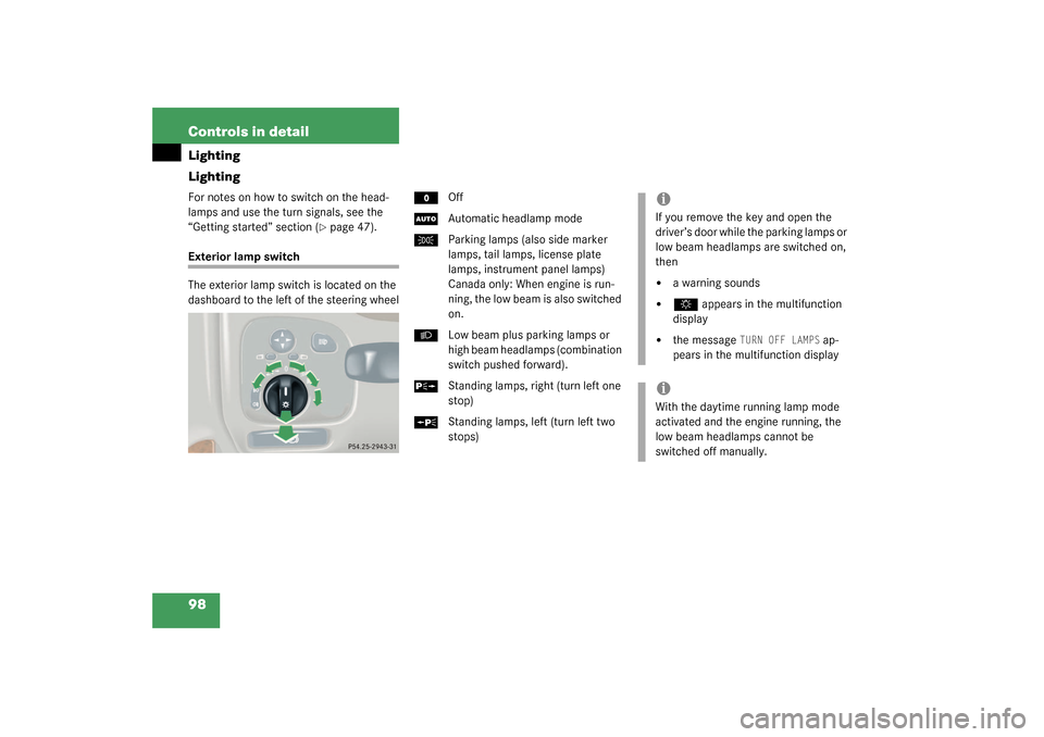 MERCEDES-BENZ C320 WAGON 2003 S203 Owners Manual 98 Controls in detailLighting
LightingFor notes on how to switch on the head-
lamps and use the turn signals, see the 
“Getting started” section (
page 47).
Exterior lamp switch
The exterior lamp
