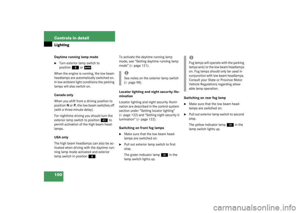 MERCEDES-BENZ C320 4MATIC WAGON 2003 S203 Owners Manual 100 Controls in detailLightingDaytime running lamp mode
Turn exterior lamp switch to 
position
M
 or
U
.
When the engine is running, the low beam 
headlamps are automatically switched on. 
In low amb