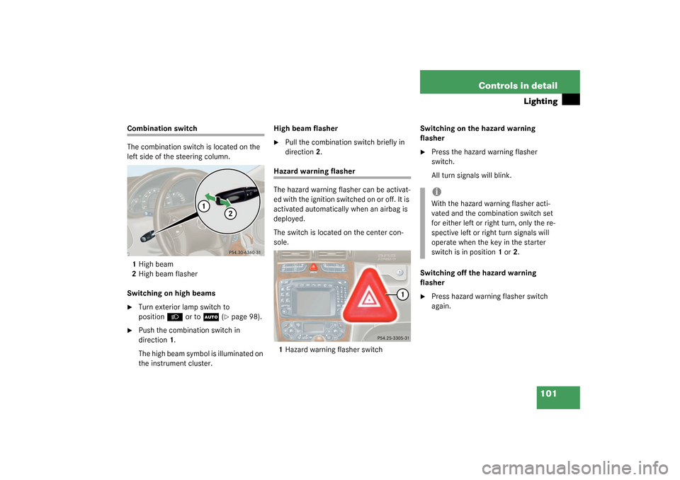 MERCEDES-BENZ C240 WAGON 2003 S203 Owners Manual 101 Controls in detail
Lighting
Combination switch
The combination switch is located on the 
left side of the steering column.
1High beam
2High beam flasher
Switching on high beams
Turn exterior lamp