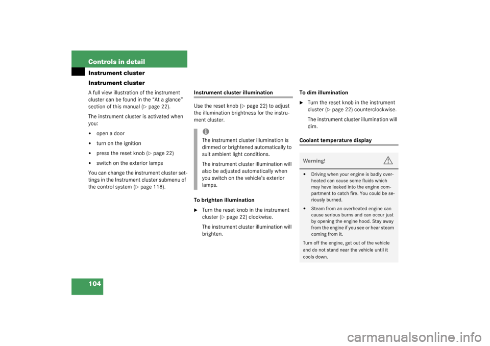 MERCEDES-BENZ C240 4MATIC WAGON 2003 S203 Owners Manual 104 Controls in detailInstrument cluster
Instrument clusterA full view illustration of the instrument 
cluster can be found in the “At a glance” 
section of this manual (
page 22).
The instrument